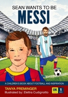 Sean wants to be Messi: A children's book about football and inspiration. UK edition B0FFJ9PMWJ Book Cover