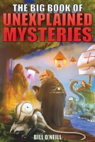 The Big Book of Unexplained Mysteries: 38 Mind-Boggling and Unsolved Mysteries Through History 1648450873 Book Cover