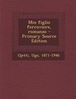 Mio figlio ferroviere: Romanzo satirico di Ugo Ojetti + Piccola biografia (Classici dimenticati) B089CQK283 Book Cover
