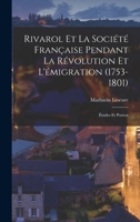 Rivarol et la Société Française Pendant la Révolution et L'émigration (1753-1801): Études et Portrai 1018929444 Book Cover