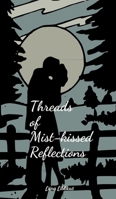 Threads of Mist-kissed Reflections B0DQRF2C7P Book Cover