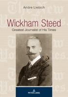 Wickham Steed: Greatest Journalist of His Times 3034332734 Book Cover