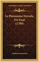 Le Platonisme Devoile, Ou Essai (1700) 1166055450 Book Cover