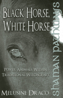 Shaman Pathways - Black Horse, White Horse 1780997477 Book Cover