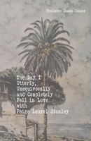 The Day I Fell Utterly, Unequivocally and Completely in Love with Paige Laurel Stanley B08PRVWJX3 Book Cover