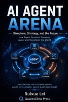 AI Agent Arena: Structure, Strategy, and the Future B0GWJJCYFG Book Cover