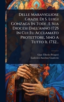 Delle Maravigliose Grazie Di S. Luigi Gonzaga In Todi, E Sua Diocesi Dall'anno 1725 In Cui Fu Acclamato Protettore, Sino A Tutto Il 1732... (Italian Edition) 1024516105 Book Cover