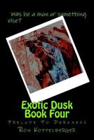 Exotic Dusk Book Four: Prelude to Darkness 1489505628 Book Cover