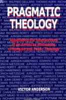 Pragmatic Theology: Negotiating the Intersections of an American Philosophy of Religion and Public Theology (Suny Series, Religion and American Public Life) 0791436381 Book Cover