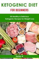Ketogenic Diet for Beginner: 50 Healthy& Delicious Ketogenic Diet Recipes for Weight Loss (Ketogenic lifestyle, Ketogenic guide for beginners, Ketogenic made simple, Ketogenic quick guide) 1097661377 Book Cover
