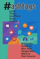 Hashtags - Learn Them, Use Them, Grow Online: A Friendly Guide for Non-Tech People Who Want to Post Smarter B0FFYYWV27 Book Cover