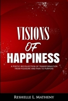 Visions of Happiness: A poetic recollection of transformation from pleasure and pain to purpose 0578715481 Book Cover