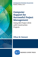 Computer Support for Successful Project Management: Using MS Project 2016 with Construction Projects 1606497529 Book Cover