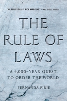 The Rule of Laws: A 4,000-Year Quest to Order the World 1541606051 Book Cover
