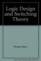 Logic Design and Switching Theory 0471044180 Book Cover