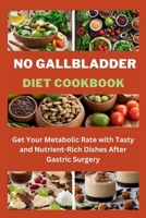 NO GALLBLADDER DIET COOKBOOK: Get Your Metabolic Rate with Tasty and Nutrient-Rich Dishes After Gastric Surgery (The Clean Plate: Simple and Nutritious Recipes for a Healthier You.) B0CNY8DZN9 Book Cover