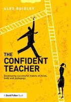 The Confident Teacher: Developing the Habits, Characteristics and Pedagogy for Success 1138832340 Book Cover