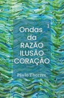 Ondas da RAZÃO, ILUSÃO, CORAÇÃO (Portuguese Edition) 6501430038 Book Cover