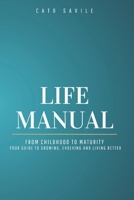 Life Manual: FROM CHILDHOOD TO MATURITY YOUR GUIDE TO GROWING, EVOLVING AND LIVING BETTER B0DYZR856J Book Cover