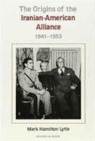 The Origins of the Iranian-American Alliance, 1941-1953 084191060X Book Cover