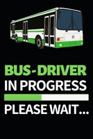 Bus Driver In Progress Please Wait...: Funny Bus Driver Notebook/Journal (6 X 9) Great Appreciation Gift Idea 1708572937 Book Cover
