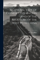 A General View of Chinese Civilization and of the Relations of the West With China 1021994170 Book Cover