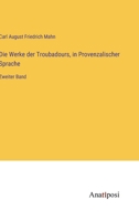Die Werke der Troubadours, in Provenzalischer Sprache: Zweiter Band 3382018160 Book Cover
