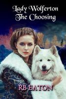 Lady Wolferton: The Choosing 1542807417 Book Cover