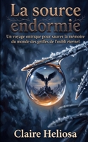 La source endormie: Un voyage onirique pour sauver la mémoire du monde des griffes de l'oubli éternel B0H99JBSY1 Book Cover