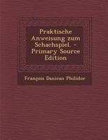 Praktische Anweisung Zum Schachspiel. - Primary Source Edition 1294052055 Book Cover