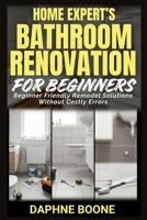 Home Expert’s Bathroom Renovation for Beginners: Beginner Friendly Remodel Solutions Without Costly Errors B0GJSJ4HMD Book Cover