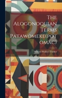 The Algonquian Terms Patawomeke, Potomac, And Massawomeke: With Historical And Ethnological Notes 1140062603 Book Cover