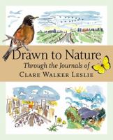 Drawn to Nature Through the Journals of Clare Walker Leslie 1580176143 Book Cover