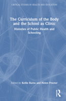 The Curriculum of the Body and the School as Clinic: Histories of Public Health and Schooling 1032265256 Book Cover