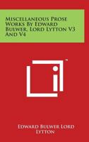Miscellaneous Prose Works by Edward Bulwer, Lord Lytton V3 and V4 1428616993 Book Cover