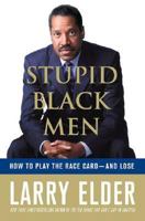 Stupid Black Men: How To Play The Race Card-And Lose 0312367333 Book Cover