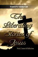 The Liberating Stories of Jesus: Word, Context, Reflections 1603831428 Book Cover