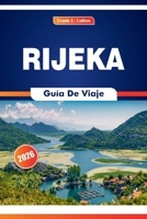 Rijeka Guía De Viaje 2026: Explorando la cultura marítima, el mercado, los platos locales, el arte y la historia en una ciudad portuaria del norte del Adriático (Spanish Edition) B0FHQRNNR2 Book Cover