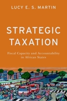Strategic Taxation: Fiscal Capacity and Accountability in African States 0197672647 Book Cover