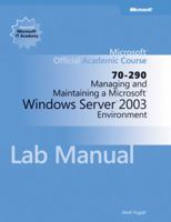 Managing and Maintaining a Microsoft Windows Serv er 2003 Environment (70-290) Lab Manual 0470641169 Book Cover