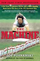The Machine: A Hot Team, a Legendary Season, and a Heart-stopping World Series-The Story of the 1975 Cincinnati Reds 0061582565 Book Cover