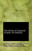 The Utility of Classical Studies: An Address 1110792484 Book Cover