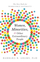 Women, Minorities, and Other Extraordinary People : The New Path for Workforce Diversity 1966629087 Book Cover