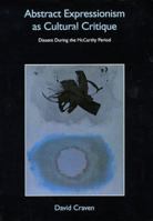 Abstract Expressionism as Cultural Critique: Dissent during the McCarthy Period 0521434157 Book Cover