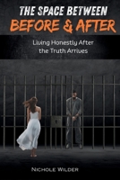 The Space Between Before and After: Living Honestly After the Truth Arrives B0GVMHQFBH Book Cover