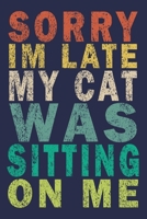 Sorry Im Late My Cat Was Sitting On Me: Funny Vintage Journal Gift for Cats Lover 1697800459 Book Cover