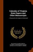 Calendar of Virginia State Papers and Other Manuscripts: ... Preserved in the Capitol at Richmond 1341309789 Book Cover