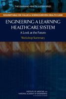 Engineering A Learning Healthcare System: A Look At The Future: Workshop Summary 0309120640 Book Cover