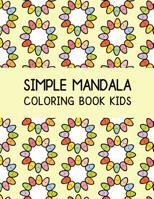 Simple Mandala Coloring Book Kids: Calming Coloring Books For Children 1096367475 Book Cover
