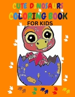 Cute Dinosaurs Coloring Book For Kids: Dinosaurs Coloring Book For Kids Age 3-6 B0C1JDQKGS Book Cover